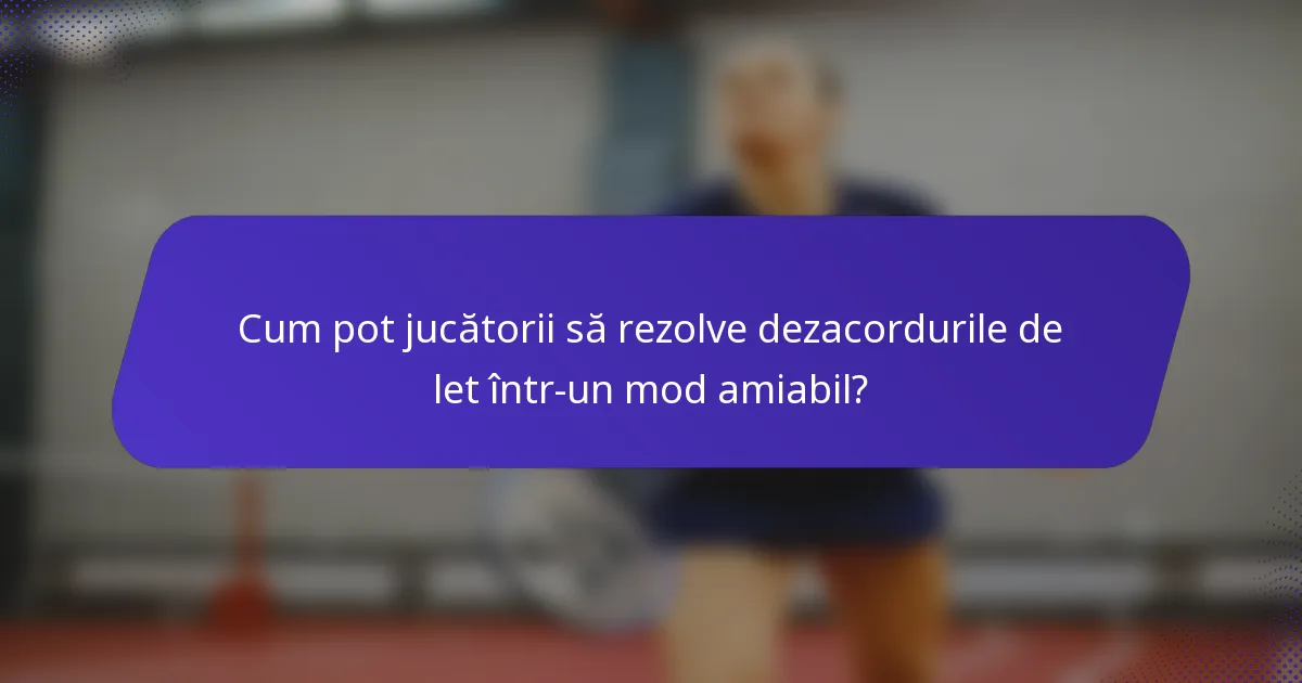 Cum pot jucătorii să rezolve dezacordurile de let într-un mod amiabil?