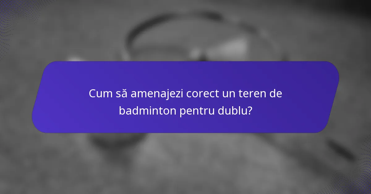 Cum să amenajezi corect un teren de badminton pentru dublu?